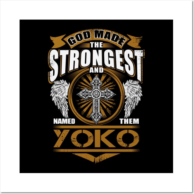 Yoko Name T Shirt - God Found Strongest And Named Them Yoko Gift Item Wall Art by reelingduvet